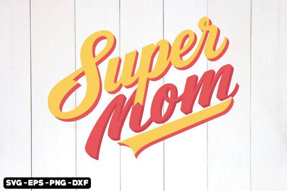 Super Mom SVG: A Mother's Day Design That Works